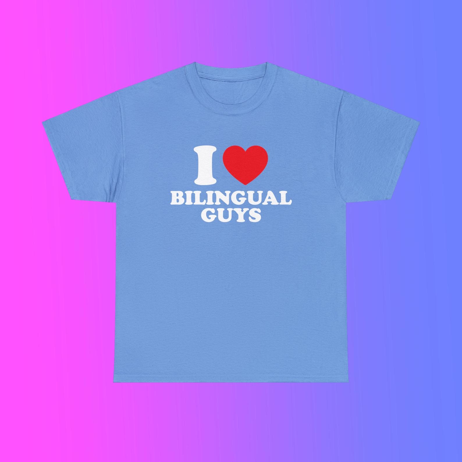 I Love Bilingual Guys Unisex Heavy Cotton Tee Heart Y2K Funny Cute Romantic Meme Phrase Shirt Graphic Chaotic Witty Viral Quote Tee XL