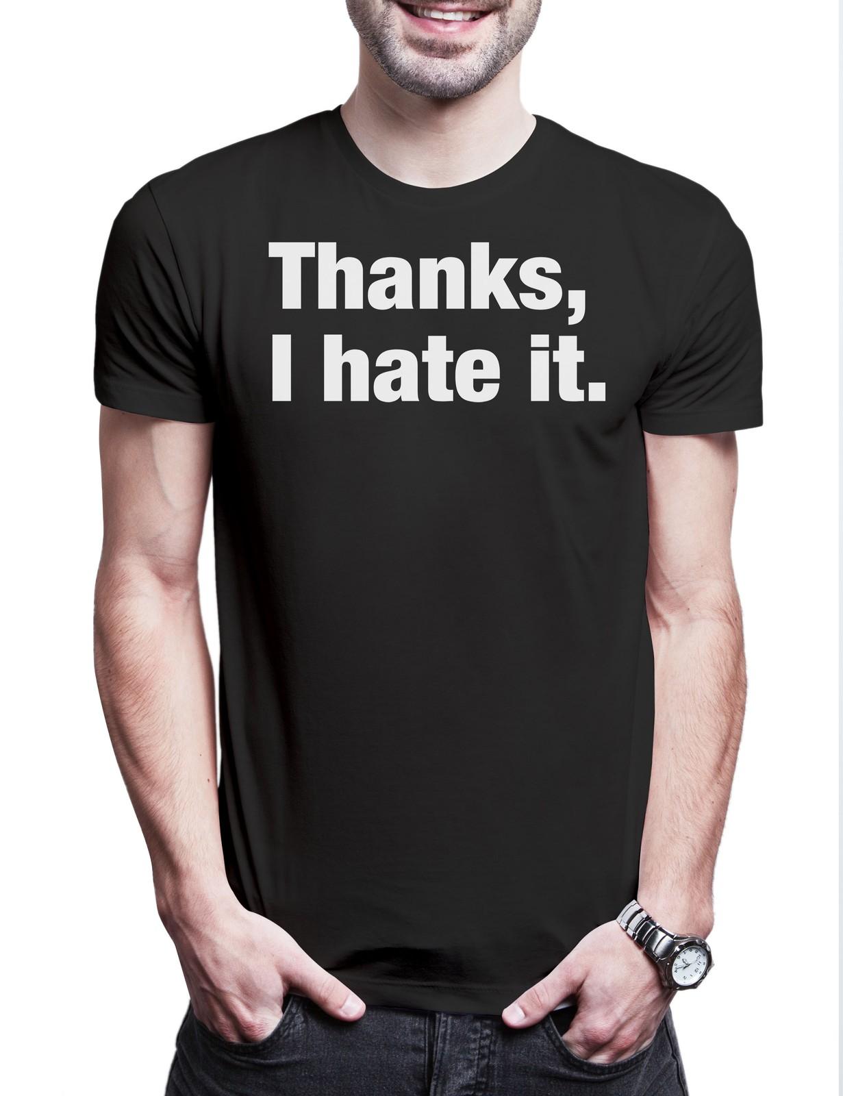 Thanks I Hate It Herren T-Shirt Pessimismus Nihilist Skeptiker Slogan Spruch S