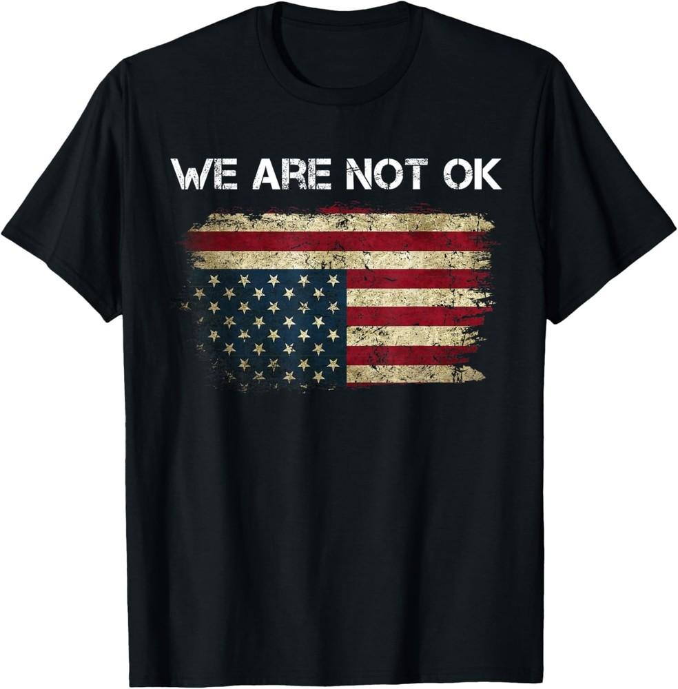 

We Are Not Ok USA Flag Upside Down T-Shirt Unisex T-Shirt L