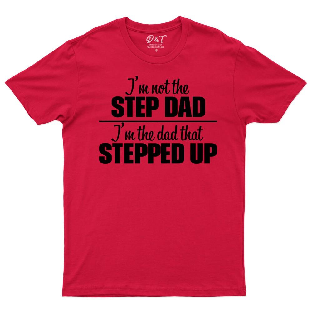 Im Not The Step Dad Im The Dad That Stepped Up Unisexs T Shirt Funny Tee Top 2XL