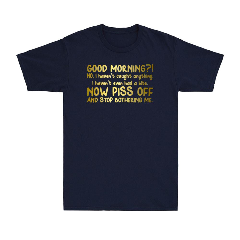 NO! I Haven't Caught Anything Piss Off Funny Fishing FisherUnisex Unisex's T-Shirt