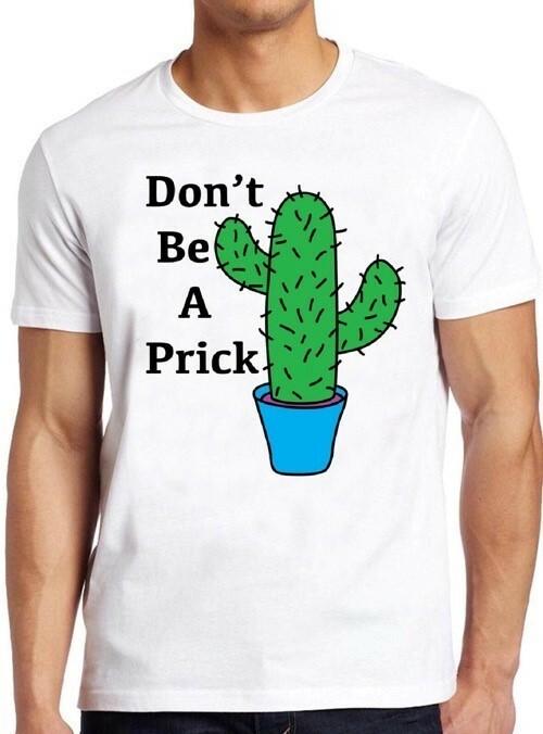 Don t Be A Prick Cactus Funny Cute Saying Present Cool Gift Tee T Shirt M303 S