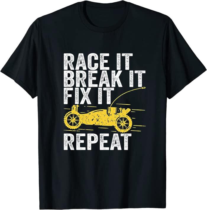 Race It Break It Fix It Repeat RC Car Gift Classic T-Shirt XXXXL