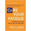 Cure Your Fatigue, Second Edition: The Root Cause and How To Fix It On Your Own