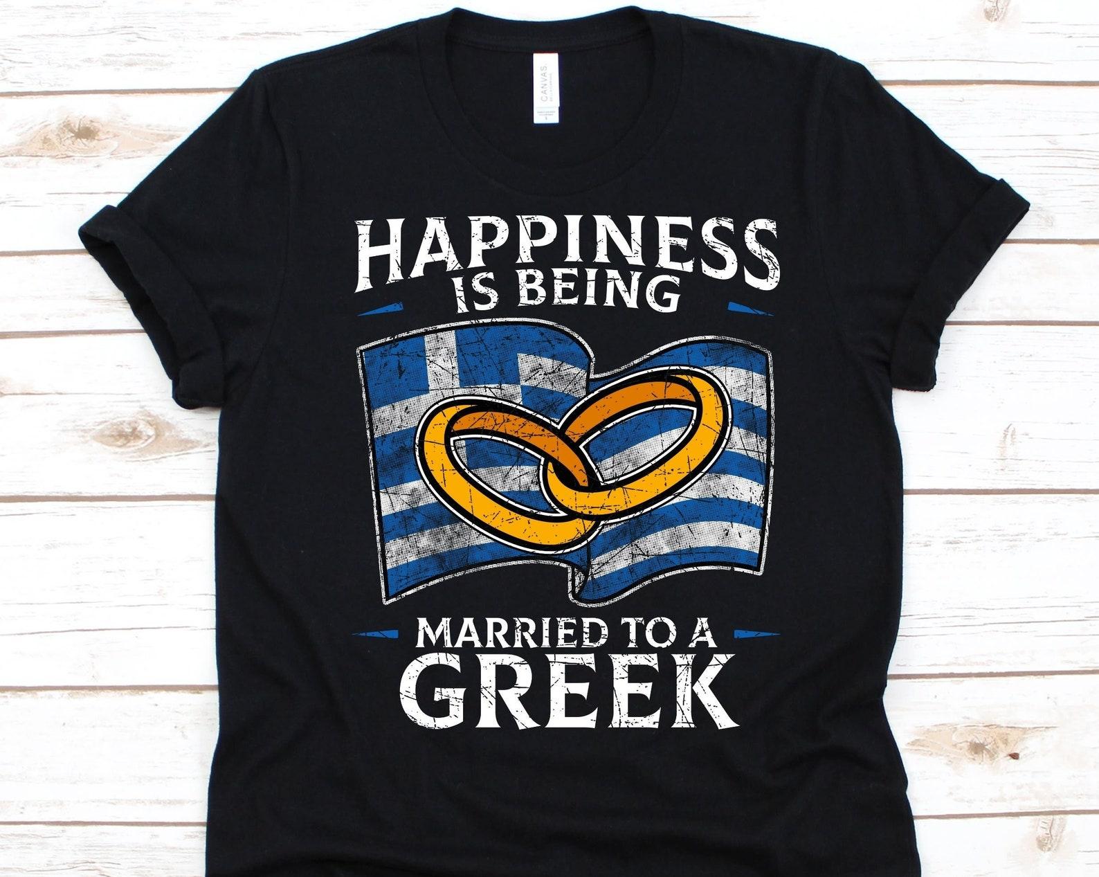 Happiness Is Being Married To A Greek Shirt, Greek Gift, Flag Of Greece, Wedding Ring, Married Life, Marriage, Greece, Anniversary Gift 2XL