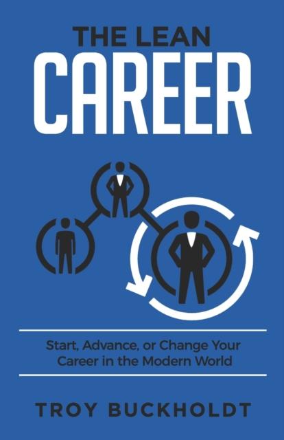 The The Lean Career : Start, Advance, or Change Your Career In the Modern World Book