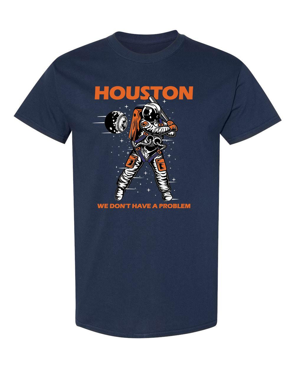 Houston We Dont Have A Problem T-shirt Astros T-shirt Unisex S