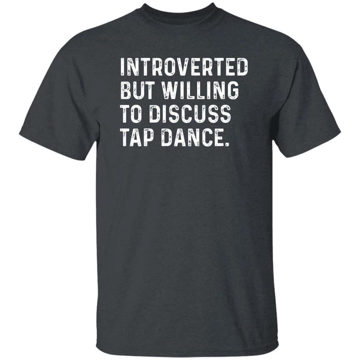 Introverted but willing to discuss Tap Dance Unisex T-shirt Tap Dancer tee Black 3XL