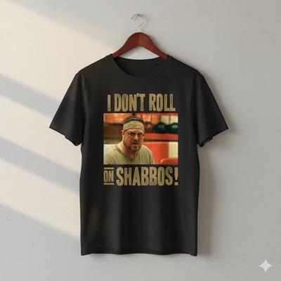 I Don’t Roll On Shabbos T-Shirt Black Funny Movie Quote Unisex Tee - T822