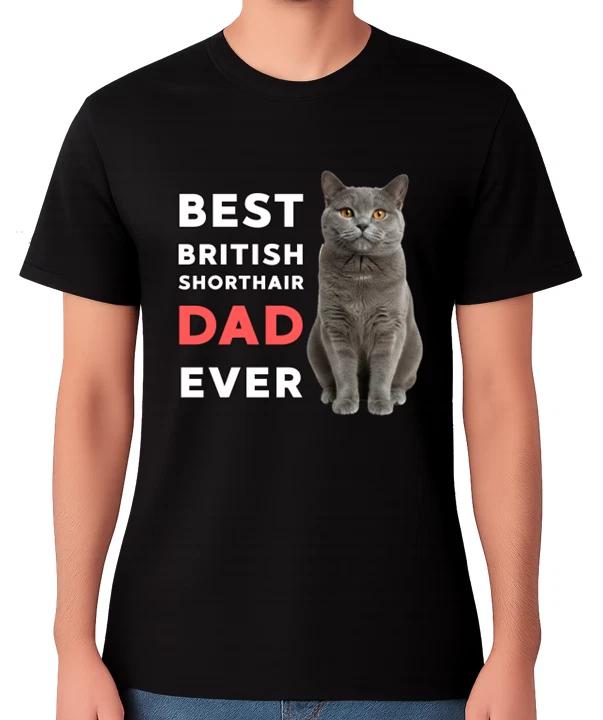 Best British Shorthair Dad Ever Funny Cat Lover Gift T-Shirt Pet Father Tee XS