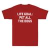 Life Goal Pet All The Dogs Funny Saying Gift Unisexs Cotton Short Sleeve Tshirt