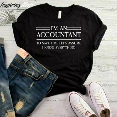 I M An Accountant To Save Time Let S Assume I Know Everything Unisex T-Shirt Accountan