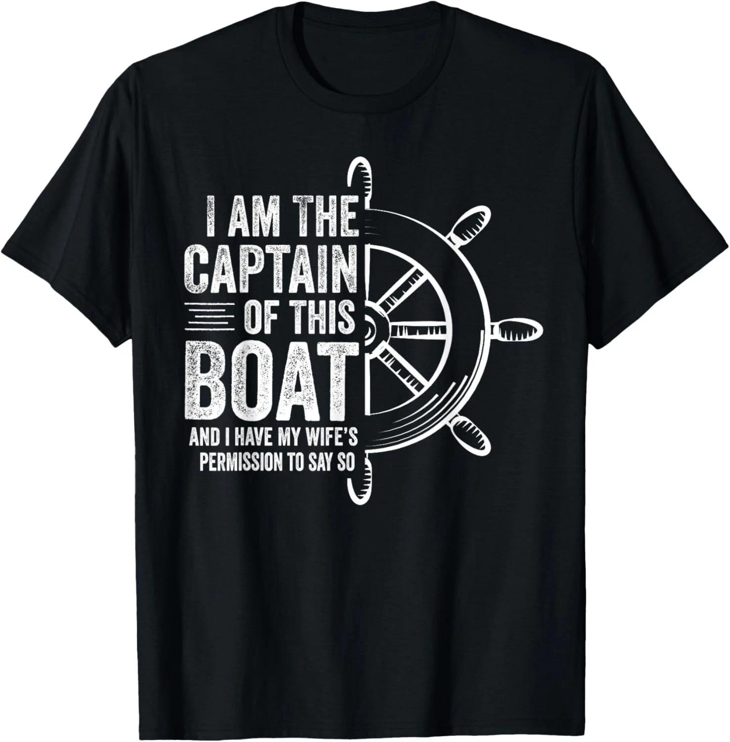 Boating Gifts I Am The Captain Of This Boat Sailing Skipper Gift Unisex T-Shirt L