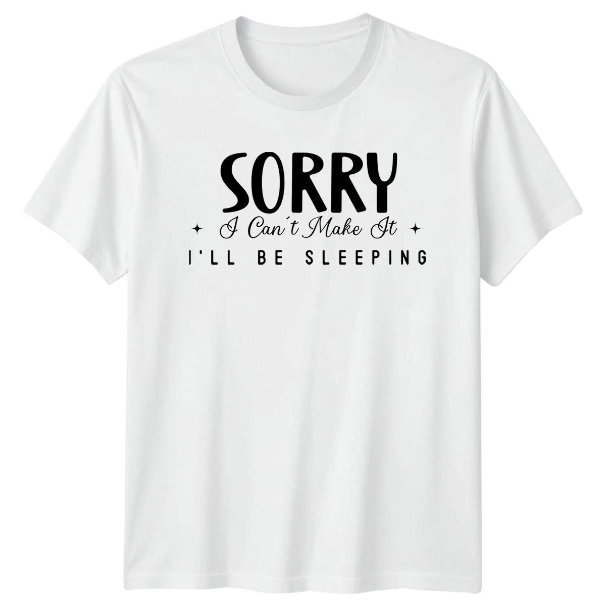 Sorry I Cant Make It T-Shirt Sleep Humor Introvert Birthday Gift For Him XXXXL