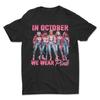 Im Oktober tragen wir Rosa T-Shirt, Halloween T-Shirt Unisex T-Shirt