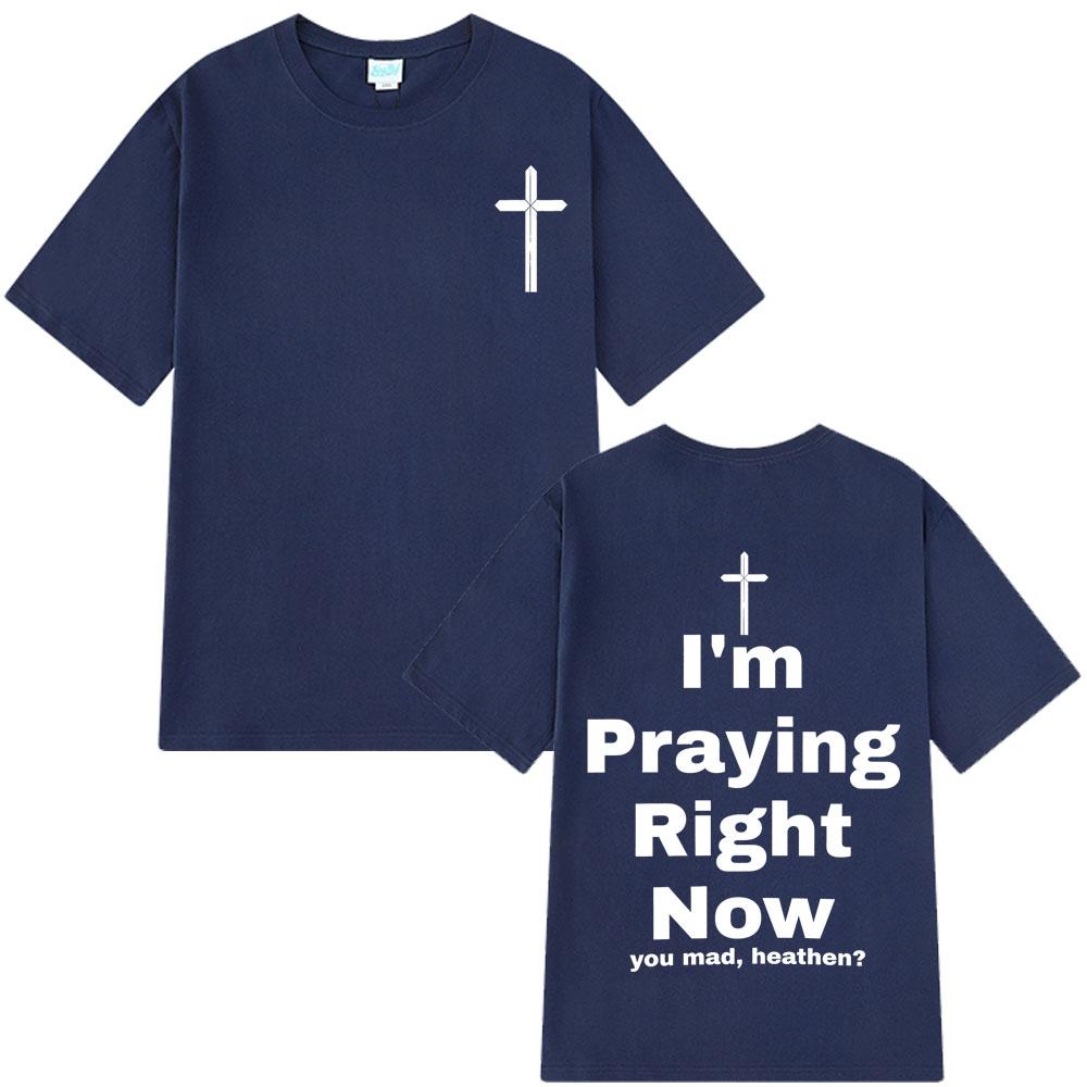 I'm Praying Right Now Christian Fashion T-Shirt Man Woman Oversized T-shirts Short Sleeve Cotton Casual T Shirts Christian Gift