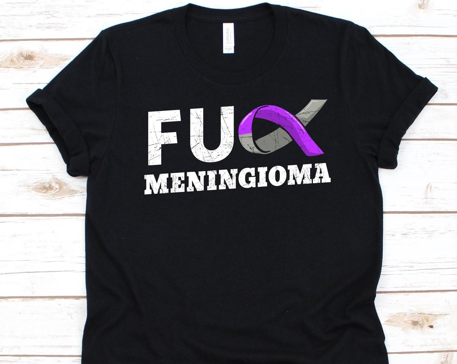 Fuck Meningioma Shirt, Awareness Gift For Meningioma Warrior Fighter, Meninges, Brain Tumor, Meningeal Tumor, Sporadic Meningiomas, Fighter 3XL