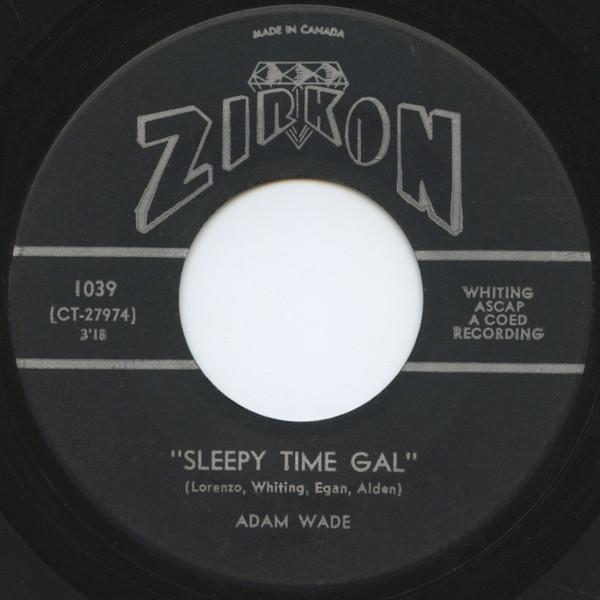 

7inch Record ADAM WADE - Sleepy Time Gal / Take Good Care Of 1039 Zirkon Records 1961 Canada Pop Used
