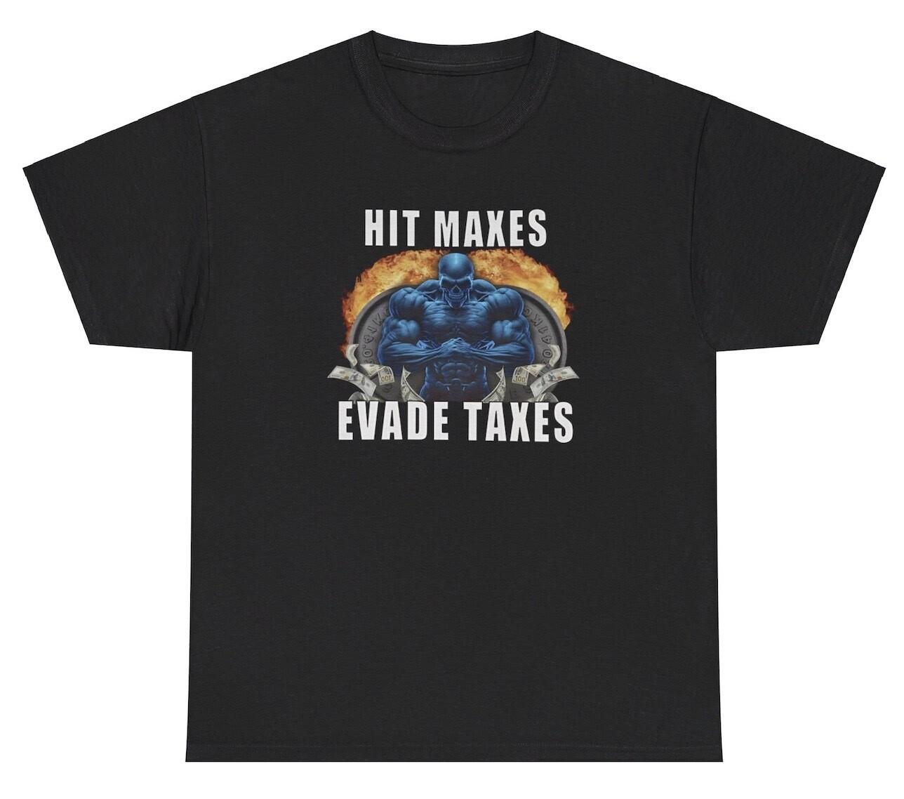 Hit Maxes Evade Taxes Skeleton T Shirt Funny Gym Pump Cover Tax Evasion Gift Tee Unisex T-Shirt L