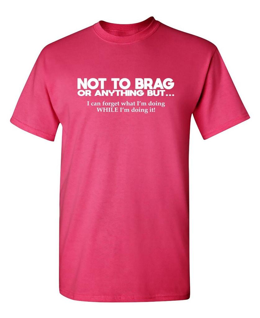Not To Brag Or Anything Sarcastic Humor Graphic Tees Gift For Unisexs Novelty Funny T Shirt 100 Cotton Round Neck Tshirt Top