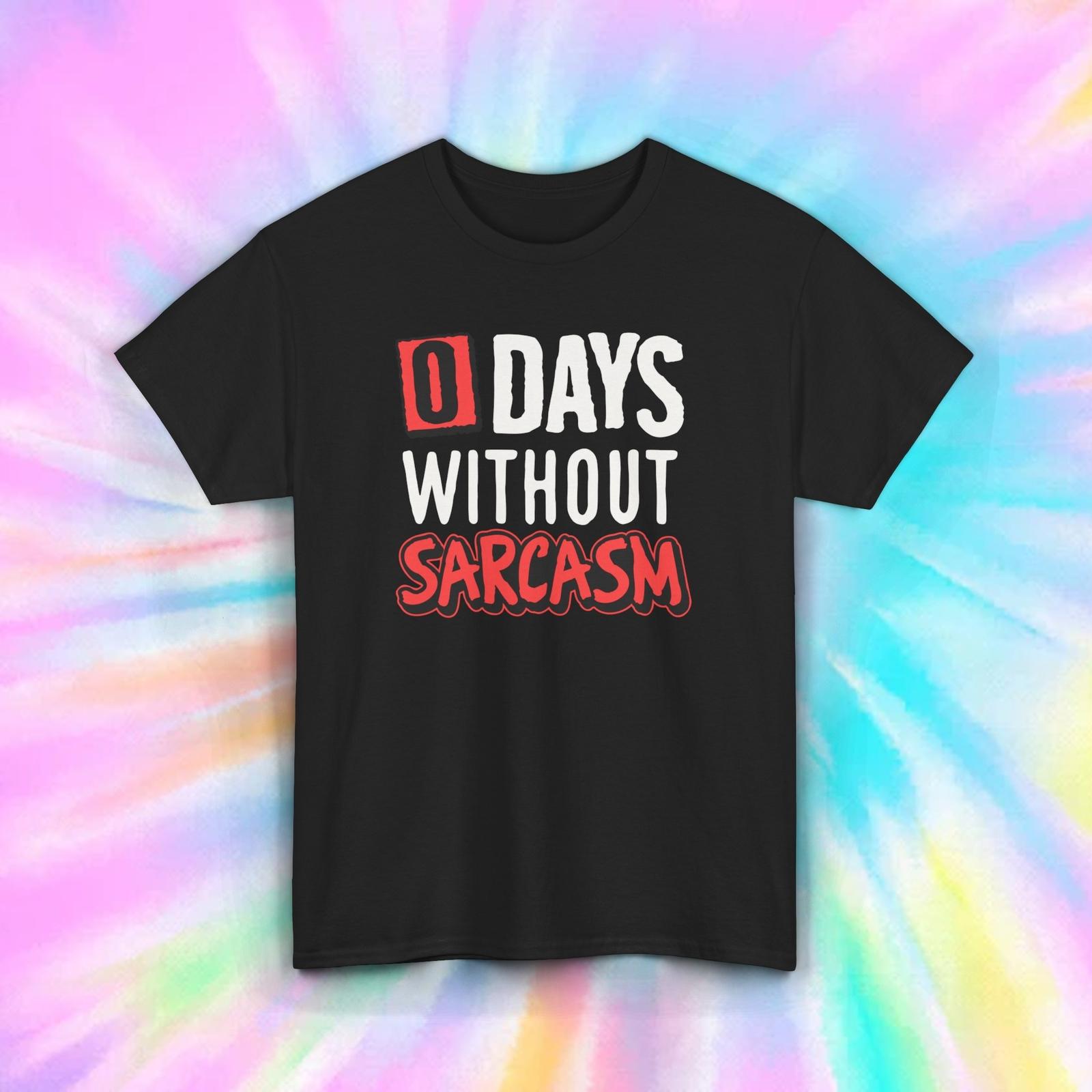 0 Days Without Sarcasm T-Shirt | Humorous Graphic Tee | S-5XL S