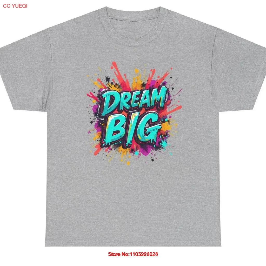 Dream Big Heavy Cotton T Shirt Graffiti Art With Hot Quote Cool Inspirational Streetwear Urban Fashion Vintage