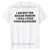 Funny I Am Not The Bigger Person I Will Curse Your Bloodline Tshirts Men Casual Tshirt 100 Cotton Loose Oversized T Shirt