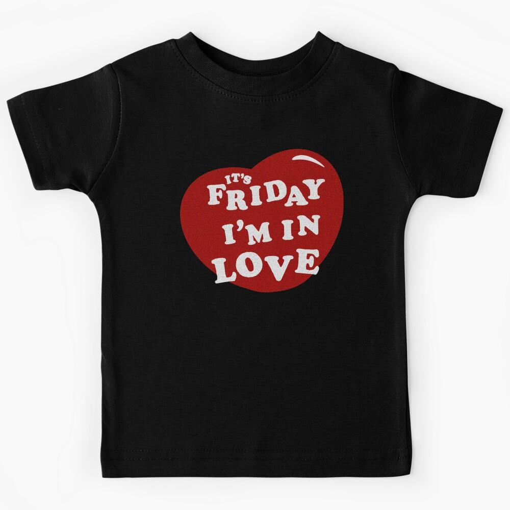 Friday I m in Love Kids T-Shirt 150