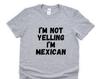 Yelling T-Shirt, Mexican Gift, Mexican Shirt Mens Womens Gifts - 4844