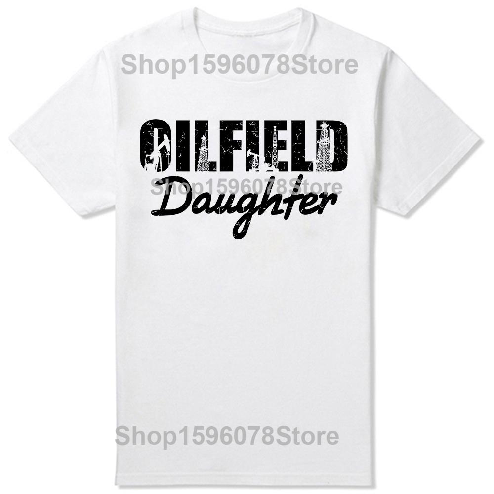 Funny Oilfield Worker Rig Graphic Tshirts Men Womens Fashion Casual 100 Cotton Loose Oversized Oilfield Daughter T Shirt