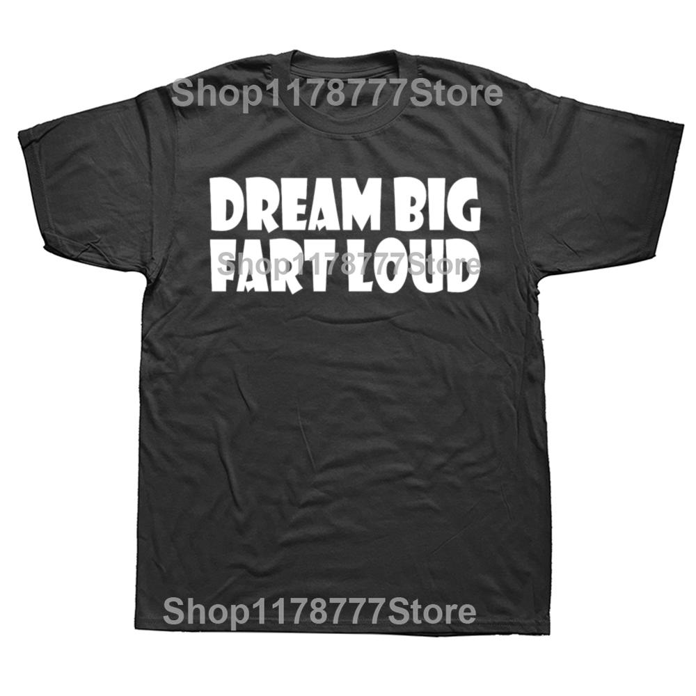 Funny Dream Big Fart Loud T Shirts Streetwear Short Sleeve Birthday Gifts Mens Clothing Fashion Casual Loose Oversized T Shirt