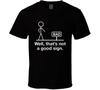 Well Thats Not A Good Sign Funny Stick Figure Humor Gift T Shirt