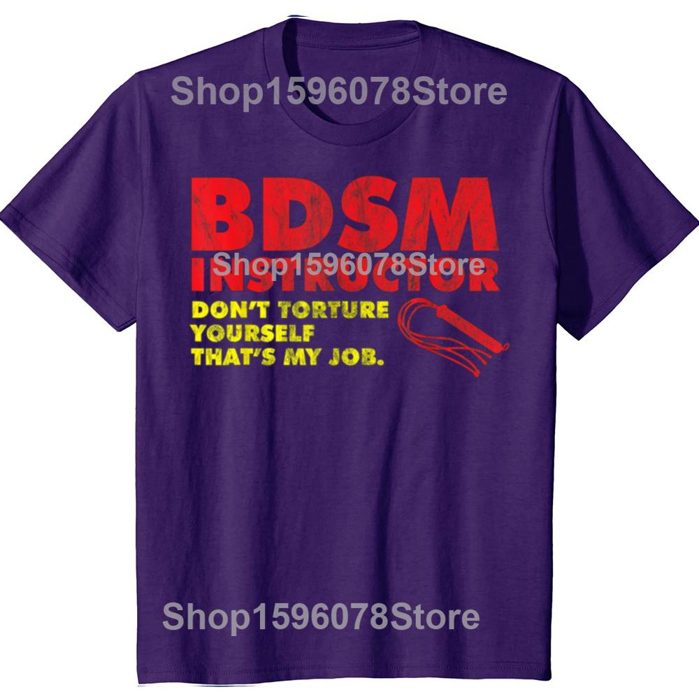 Funny Don't Torture Yourself That's My Job BDSM Instructor T Shirts Men Streetwear Tee Shirt Short Sleeve Unisex Loose Clothing