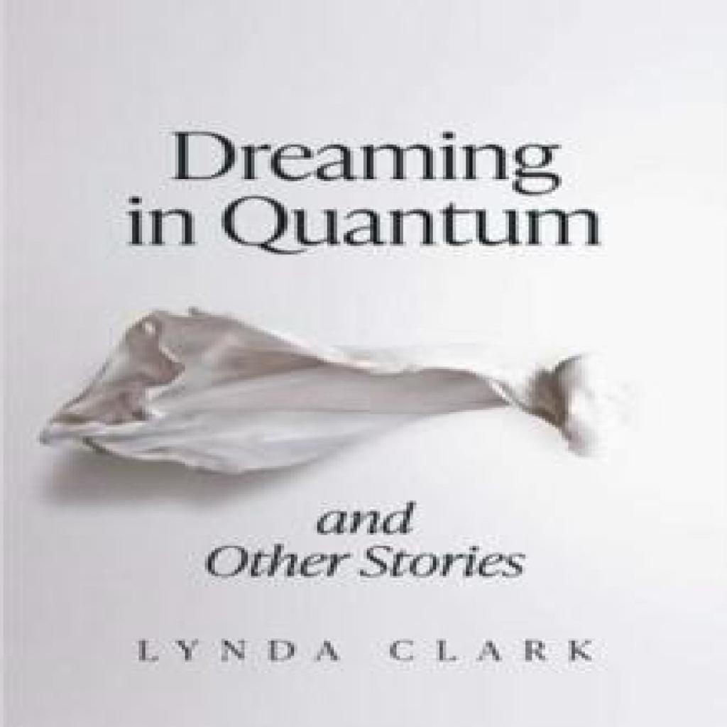 Dreaming In Quantum and Other Stories by Lynda Clark Paperback Book 9781912054657