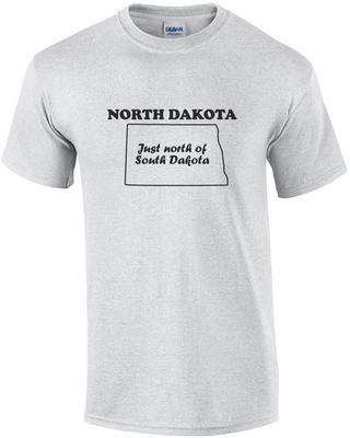 North Dakota - Just North of South Dakota - North Dakota T-Shirt