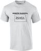 North Dakota - Just North of South Dakota - North Dakota T-Shirt