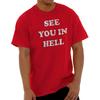 See You In Hell Sarcastic Personality Womens or Mens Crewneck T Shirt Tee