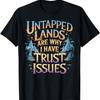 Untapped Lands Are Why I Have Trust Issues Trading Card Game T-Shirt