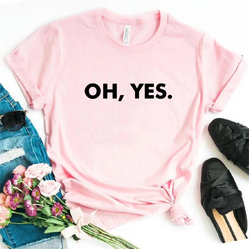 OH,YES Letter Print Women T Shirt Short Sleeve O Neck Loose Women Tshirt Ladies Tee Shirt Tops Clothes Camisetas Mujer