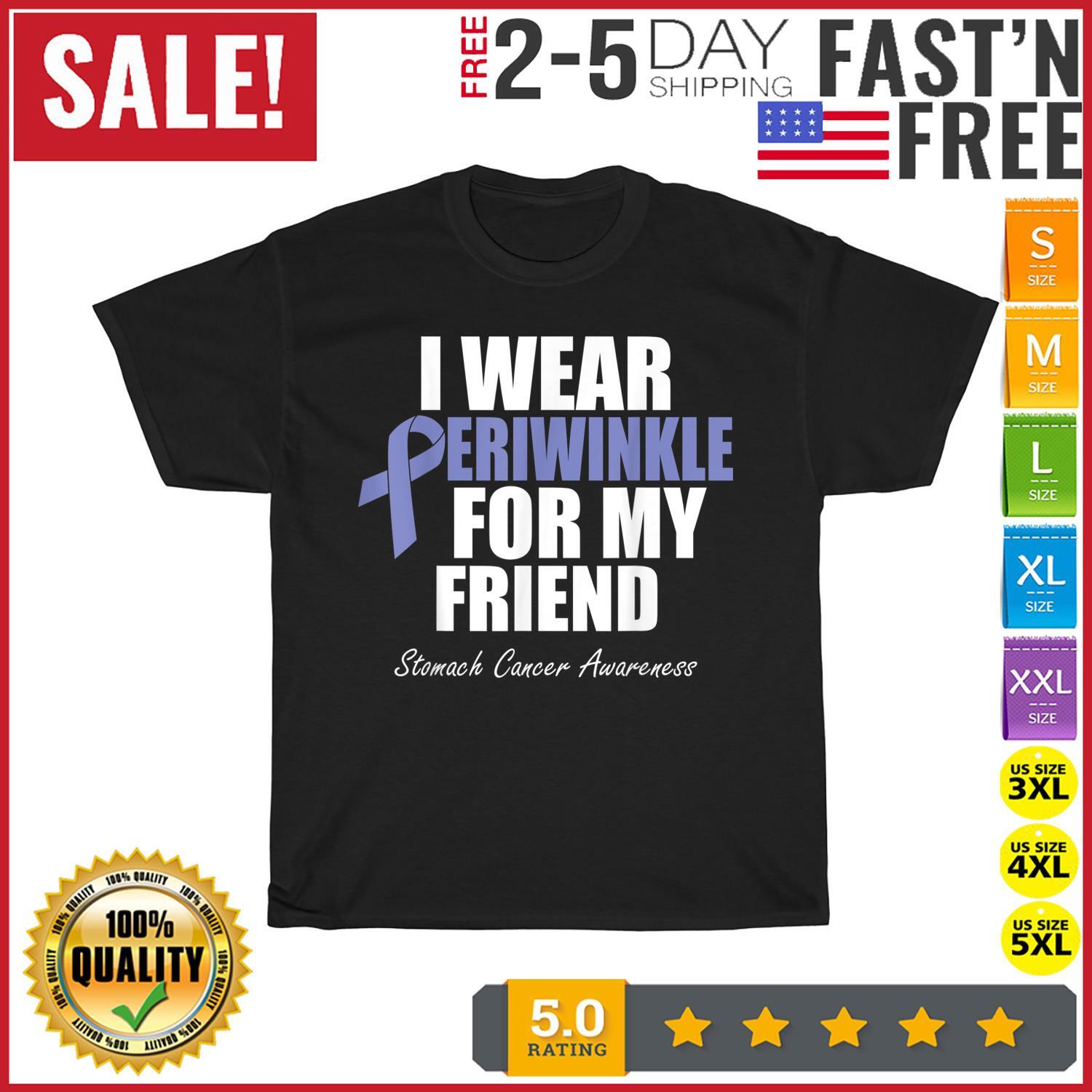Stomach Cancer Awareness I Wear Periwinkle For My Friend T Shirt Mens Womens Tees Top Men Women NEW S