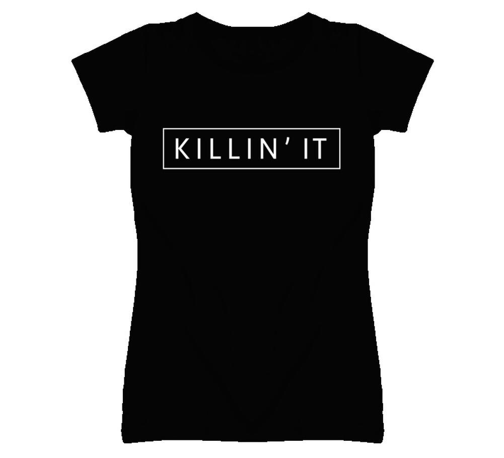 KILLIN IT Ladies Tee T Shirt Mens Womens Tees Top 3XL