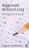 The Against Schooling : For an Education That Matters Book