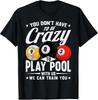 Funny 8 Ball Don't Have To Be Crazy To Play Pool Billiard T-Shirt