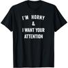 I'm Horny Naughty Sex Quote Gift for Dirty Flirtatious Adult T Shirt
