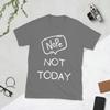 Unisex TShirt Nope Not Today Funny Meme Funny Pure Cotton Tees Short Sleeve T Shirts O Neck Tops Summer
