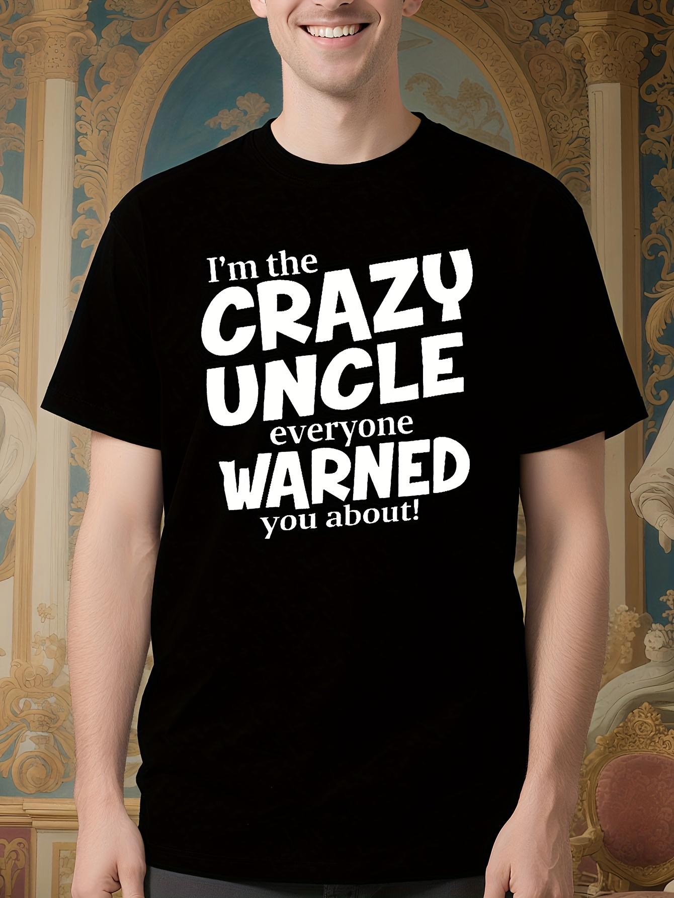 Funny I m The Crazy Uncle Everyone Warned You About Graph... L