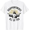 Jesus Disappointments All Of You T-Shirt