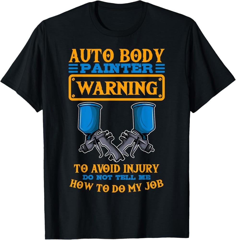 NEW Auto Body Painter Warning Automotive Car Paint Technician Tee T-Shirt S-3XL Unisex T-Shirt
