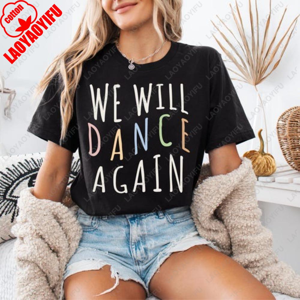 We Will Dance Again Simple Printed TShirt Tops Street Fashion Unisex Clothing Unisex Cotton Tshirt Casual Printed TShirt Gift S