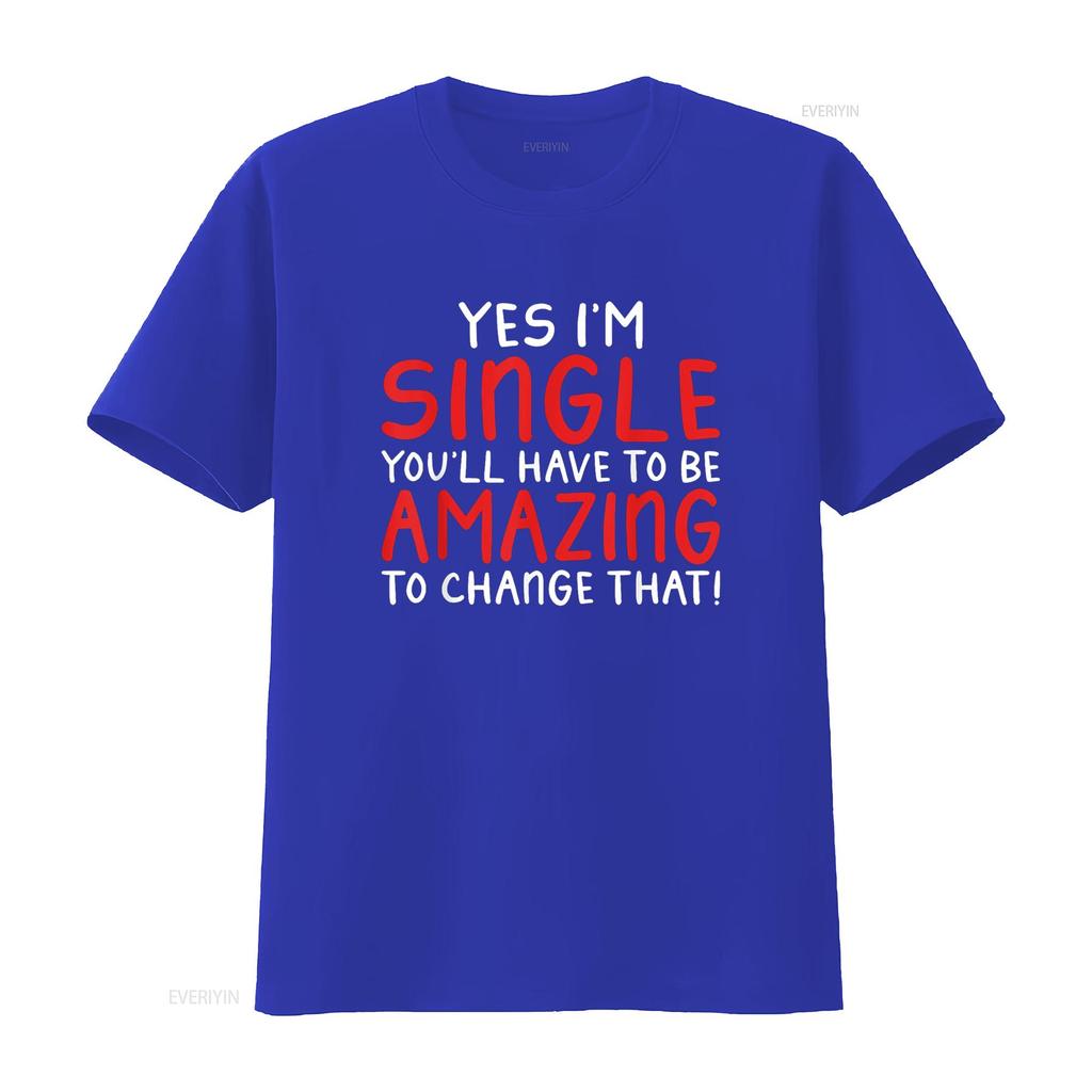 Yes Im Single You Will Have Be Amazing To Change That T Shirt Vintage Washed Versatile Fashion Homme Top For Everyday Wear